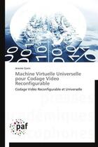 Couverture du livre « Machine virtuelle universelle pour codage vidéo reconfigurable » de Jerome Gorin aux éditions Presses Academiques Francophones