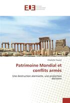 Couverture du livre « Patrimoine mondial et conflits armes » de Touzot Charlotte aux éditions Editions Universitaires Europeennes