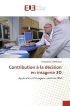 Couverture du livre « Contribution a la decision en imagerie 3d - application a l'imagerie medicale irm » de Cherkaoui A. aux éditions Editions Universitaires Europeennes