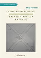 Couverture du livre « Cartel contre moi-même - Saltem consilio faveant » de Serge Fourcade aux éditions Atramenta