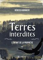 Couverture du livre « Terres interdites t.1 ; l'enfant de la prophétie » de Rebecca Monnery aux éditions Publishroom