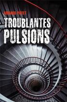 Couverture du livre « Troublantes pulsions » de Arnaud Poyet aux éditions Librinova