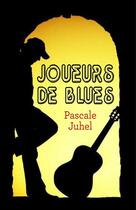 Couverture du livre « Joueurs de blues t.1 » de Pascale Juhel aux éditions Librinova