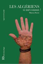 Couverture du livre « Les Algériens, si méconnus ! » de Thierry Perret aux éditions Ateliers Henry Dougier