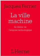 Couverture du livre « La ville machine » de Jacques Ferrier aux éditions L'herne