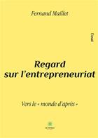 Couverture du livre « Regard sur l'entrepreneuriat : vers le monde d'après » de Fernand Maillet aux éditions Le Lys Bleu