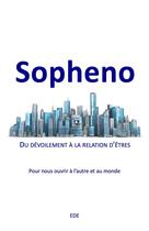 Couverture du livre « Sopheno : Du dévoilement à la relation d'êtres ; Pour nous ouvrir à l'autre et au monde » de Ede aux éditions Librinova