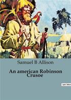 Couverture du livre « An american Robinson Crusoe » de Samuel B Allison aux éditions Culturea