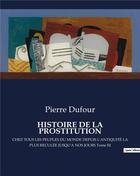 Couverture du livre « HISTOIRE DE LA PROSTITUTION : CHEZ TOUS LES PEUPLES DU MONDE DEPUIS L'ANTIQUITÉ LA PLUS RECULÉE JUSQU'A NOS JOURS Tome III » de Pierre Dufour aux éditions Culturea