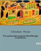 Couverture du livre « Der grünenden Jugend überflüssige Gedancken » de Christian Weise aux éditions Culturea