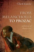 Couverture du livre « From Melancholia to Prozac: A history of depression » de Lawlor Clark aux éditions Oup Oxford