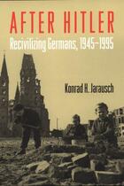 Couverture du livre « After Hitler: Recivilizing Germans, 1945-1995 » de Jarausch Konrad H aux éditions Editions Racine