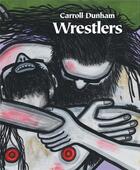 Couverture du livre « Wrestlers » de Carroll Dunham aux éditions Dap Artbook