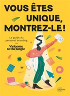 Couverture du livre « Vous êtes unique, montrez-le ! le guide du personal branding » de Welcome To The Jungle aux éditions Hachette Pratique