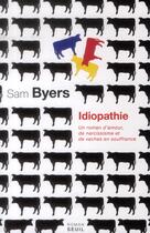 Couverture du livre « Idiopathie ; un roman d'amour, de narcissisme et de vaches en souffrance » de Sam Byers aux éditions Seuil