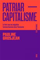 Couverture du livre « Patriarcapitalisme : en finir avec les inégalités femmes-hommes dans l'économie » de Pauline Grosjean aux éditions Seuil