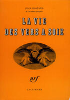 Couverture du livre « La vie des vers a soie » de Rostand Jean aux éditions Gallimard (patrimoine Numerise)