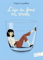Couverture du livre « L'âge du fond des verres » de Claire Castillon aux éditions Gallimard-jeunesse