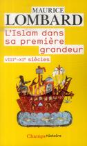 Couverture du livre « L'islam dans sa première grandeur, VIIIe-XIe siècles » de Lombard Maurice aux éditions Flammarion