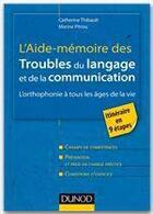 Couverture du livre « L'aide-mémoire des troubles du langage et de la communication ; l'orthophonie à tous les âges de la vie » de Catherine Thibault et Marine Pitrou aux éditions Dunod