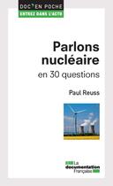 Couverture du livre « Parlons nucléaire en 30 questions » de Paul Reuss aux éditions Documentation Francaise