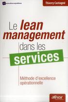 Couverture du livre « Le lean management dans les services ; méthode d'excellence opérationnelle » de Thierry Castagne aux éditions Afnor