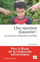 Couverture du livre « Une question d'autorité ? les pratiques d'éducation familiale » de Julie Pinsolle aux éditions Puf