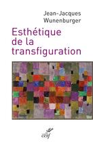 Couverture du livre « Esthétique de la transfiguration » de Jean-Jacques Wunenburger aux éditions Cerf