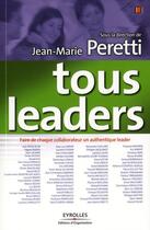 Couverture du livre « Tous leaders ; faire de chacun des collaborateurs un authentique leader » de Jean-Marie Peretti aux éditions Organisation