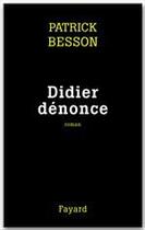 Couverture du livre « Didier dénonce » de Patrick Besson aux éditions Fayard