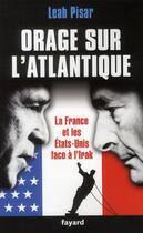 Couverture du livre « Orage sur l'Atlantique ; la France et les Etats-Unis face à l'Irak » de Leah Pisar aux éditions Fayard