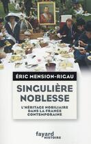 Couverture du livre « Singulière noblesse » de Eric Mension-Rigau aux éditions Fayard