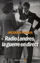 Couverture du livre « Radio Londres, la guerre en direct » de Jacques Pessis aux éditions Albin Michel