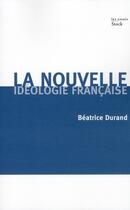 Couverture du livre « La nouvelle idéologie française » de Beatrice Durand aux éditions Stock