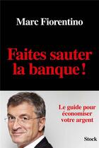 Couverture du livre « Faites sauter la banque ! le guide pour économiser votre argent » de Marc Fiorentino aux éditions Stock