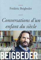 Couverture du livre « Conversations d'un enfant du siècle » de Frederic Beigbeder aux éditions Grasset