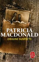 Couverture du livre « Origine suspecte » de Patricia Macdonald aux éditions Le Livre De Poche