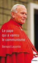 Couverture du livre « Le pape qui a vaincu le communisme » de Bernard Lecomte aux éditions Tempus/perrin