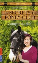 Couverture du livre « Les secrets du poney club t.7 ; complot au club » de Stacy Gregg aux éditions Pocket Jeunesse