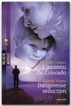 Couverture du livre « L'inconnu du Colorado ; dangereuse séduction » de Joanna Wayne et Michelle Celmer aux éditions Harlequin