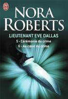 Couverture du livre « Lieutenant Eve Dallas : Intégrale vol.3 : Tomes 5 et 6 : cérémonie du crime ; au coeur du crime » de Nora Roberts aux éditions J'ai Lu