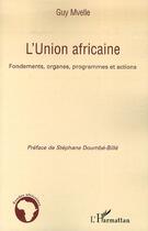 Couverture du livre « L'union africaine ; fondements, organes, programmes et actions » de Guy Mvelle aux éditions L'harmattan