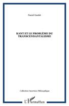 Couverture du livre « Kant et le probleme du transcendantalisme » de Pascal Gaudet aux éditions L'harmattan