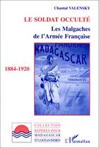 Couverture du livre « Le soldat occulté ; les malgaches de l'armée française, 1884-1920 » de Chantal Valensky aux éditions Editions L'harmattan