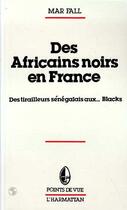 Couverture du livre « Des Africains noirs en France : Des tirailleurs sénégalais aux Blacks » de Mar Fall aux éditions Editions L'harmattan