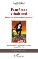 Couverture du livre « Fantômas c'était moi ; souvenirs du créateur de Fantômas en 1913 » de Rene Navarre aux éditions Editions L'harmattan