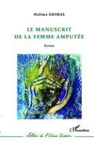 Couverture du livre « Manuscrit de la femme amputée » de Halima Grimal aux éditions Editions L'harmattan