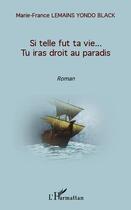 Couverture du livre « Si telle fut ta vie... tu iras droit au paradis » de Marie-France Lemains Yondo Black aux éditions L'harmattan