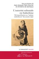 Couverture du livre « L'autorité coloniale en Indochine ; de la pacification au 