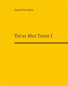 Couverture du livre « Toi et moi tome i » de Sandrine Adso aux éditions Books On Demand